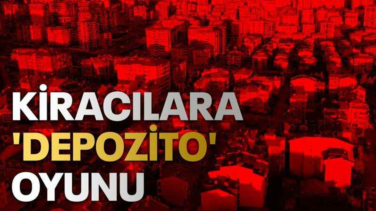 Kiracılara 'depozito' oyunu